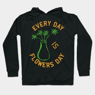 Every day is flowers day Hoodie